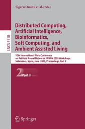 Icon image Distributed Computing, Artificial Intelligence, Bioinformatics, Soft Computing, and Ambient Assisted Living: 10th International Work-Conference on Artificial Neural Networks, IWANN 2009 Workshops, Salamanca, Spain, June 10-12, 2009. Proceedings, Part II