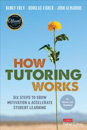 Icon image How Tutoring Works: Six Steps to Grow Motivation and Accelerate Student Learning