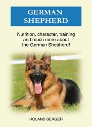 Icon image German Shepherd: Nutrition, character, training and much more about the German Shepherd