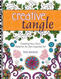 Icon image Creative Tangle: Creating Your Own Patterns for Zen-Inspired Art