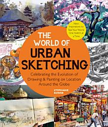 Icon image The World of Urban Sketching: Celebrating the Evolution of Drawing and Painting on Location Around the Globe - New Inspirations to See Your World One Sketch at a Time