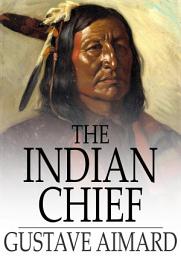 Icon image The Indian Chief: The Story of a Revolution