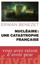 Icon image Nucléaire : une catastrophe française