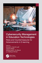 Icon image Cybersecurity Management in Education Technologies: Risks and Countermeasures for Advancements in E-learning