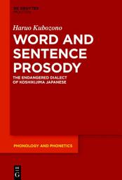 Icon image Word and Sentence Prosody: The Endangered Dialect of Koshikijima Japanese