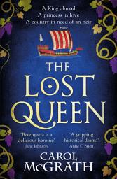 Icon image The Lost Queen: The stunning historical novel of a feisty, intelligent Queen and her epic journey to reunite with her King