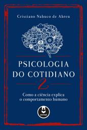 Icon image Psicologia do Cotidiano 2: Como a Ciência Explica o Comportamento Humano