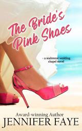 Icon image The Bride's Pink Shoes: A Second Chance Beach Romance