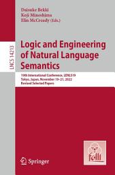 Icon image Logic and Engineering of Natural Language Semantics: 19th International Conference, LENLS19, Tokyo, Japan, November 19–21, 2022, Revised Selected Papers