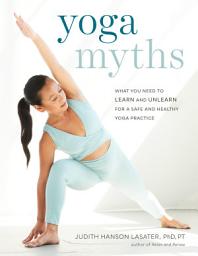 Icon image Yoga Myths: What You Need to Learn and Unlearn for a Safe and Healthy Yoga Practice