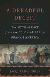 Icon image A Dreadful Deceit: The Myth of Race from the Colonial Era to Obama's America