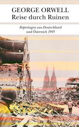 Icon image Reise durch Ruinen: Reportagen aus Deutschland und Österreich 1945