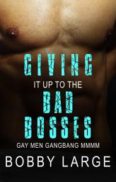 Icon image Giving it up to the Bad Bosses: Gay Men Gangbang MMMM