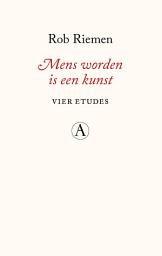 Icon image Mens worden is een kunst: Vier etudes