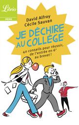 Icon image Je déchire au collège: 40 conseils pour réussir, de l’entrée en 6e au brevet !