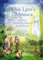 Icon image Our Lady’s Message: To Three Shepherd Children and the World