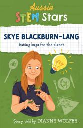 Icon image Aussie STEM Stars: Skye Blackburn-Lang: Eating bugs for the planet