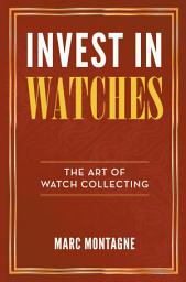 Icon image Invest in Watches: The Art of Watch Collecting