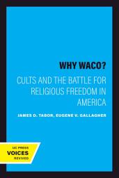 Icon image Why Waco?: Cults and the Battle for Religious Freedom in America