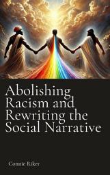 Icon image Abolishing Racism and Rewriting the Social Narrative