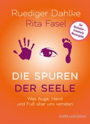 Icon image Die Spuren der Seele: Was Auge, Hand und Fuss über uns verraten