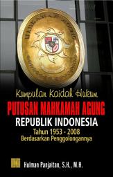 Icon image Kumpulan Kaidah Hukum: Putusan Mahkamah Agung Republik Indonesia Tahun 1953 - 2008 Berdasarkan Penggolongan