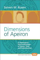 Icon image Dimensions of Apeiron: A Topological Phenomenology of Space, Time, and Individuation