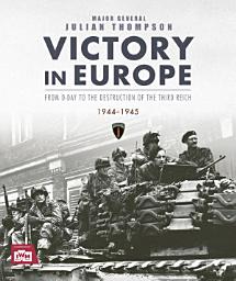 Icon image Victory in Europe: From D-Day to the Destruction of the Third Reich, 1944-1945