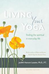 Icon image Living Your Yoga: Finding the Spiritual in Everyday Life