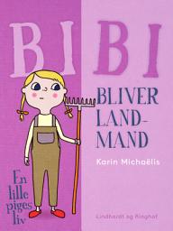 Icon image Bibi bliver landmand. En lille piges liv: Bind 6