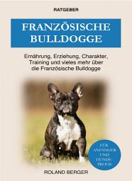 Icon image Französische Bulldogge: Ernährung, Erziehung, Charakter, Training und vieles mehr über die Bulldogge