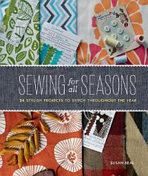 Icon image Sewing for All Seasons: 24 Stylish Projects to Stitch Throughout the Year