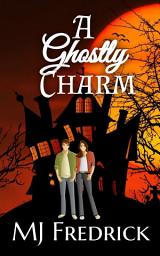 Icon image A Ghostly Charm: A ghost-hunting paranormal romance