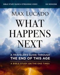 Icon image What Happens Next Bible Study Guide plus Streaming Video: A Traveler’s Guide through the End of This Age