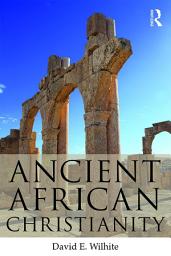 Icon image Ancient African Christianity: An Introduction to a Unique Context and Tradition