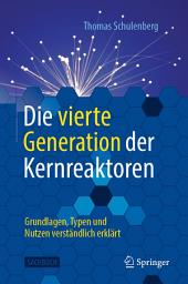 Icon image Die vierte Generation der Kernreaktoren: Grundlagen, Typen und Nutzen verständlich erklärt