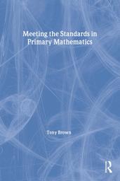 Icon image Meeting the Standards in Primary Mathematics: A Guide to the ITT NC