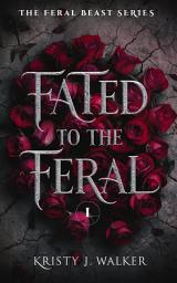 Icon image Fated to the Feral: A Paranormal Shifter Romance ( Her Feral Beast Series 1 )