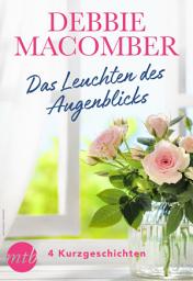 Icon image Debbie Macomber - Das Leuchten des Augenblicks - 4 Kurzgeschichten