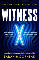 Icon image Witness X: A totally gripping speculative crime thriller