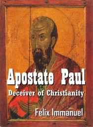 Icon image Apostate Paul: Deceiver of Christianity