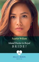 Icon image Island Doctor To Royal Bride? (Mills & Boon Medical)