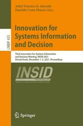 Icon image Innovation for Systems Information and Decision: Third Innovation for Systems Information and Decision Meeting, INSID 2021, Virtual Event, December 1–3, 2021, Proceedings