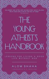 Icon image The Young Atheist's Handbook: Lessons for Living a Good Life Without God