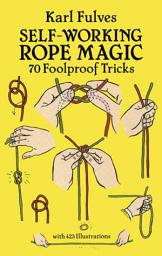 Icon image Self-Working Rope Magic: 70 Foolproof Tricks