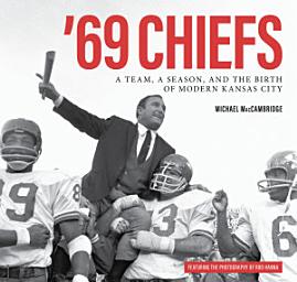 Icon image '69 Chiefs: A Team, a Season, and the Birth of Modern Kansas City