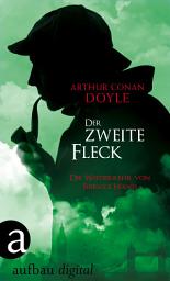 Icon image Der zweite Fleck: Die Wiederkehr von Sherlock Holmes