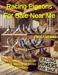 Icon image Racing Pigeons For Sale Near Me: The Ultimate Guide to Buying Racing Pigeons for Breeders