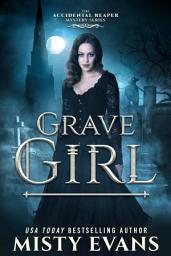 Icon image Grave Girl, The Accidental Reaper Paranormal Urban Fantasy Series, Book 4