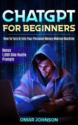 Icon image ChatGPT for Beginners: How To Turn AI into Your Personal Money Making Machine